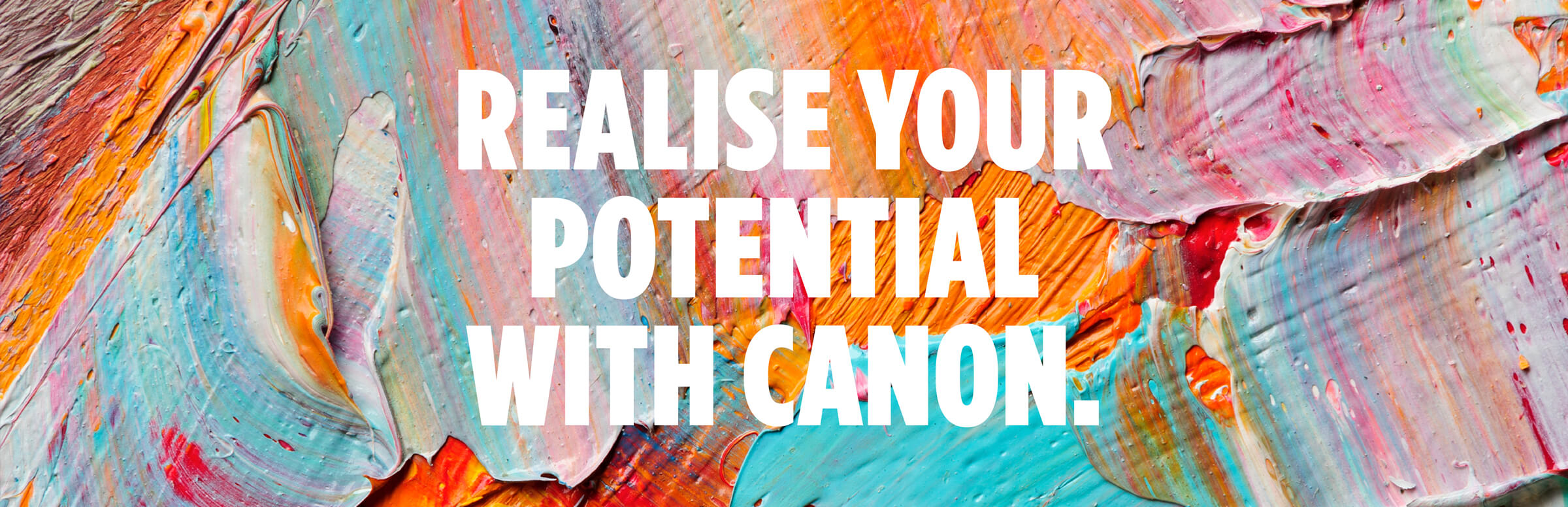 Realise Your Potential With Canon Realise Your Potential With Canon